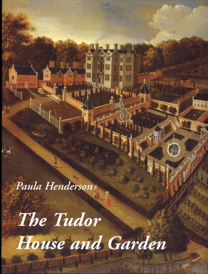 The Tudor House and Garden: architecture and landscape in the 16th and early 17th centuries